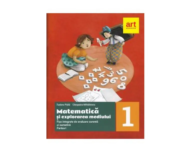 Matematica si explorarea mediului. Fise integrate - Clasa 1 Partea 1 - Tudora Pitila, Cleopatra Mihailescu