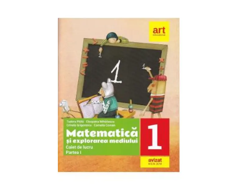 Matematica si explorarea mediului - Clasa 1 Partea 1 - Caiet - Tudora Pitila, Cleopatra Mihailescu, Crinela Grigorescu, Camelia Coman
