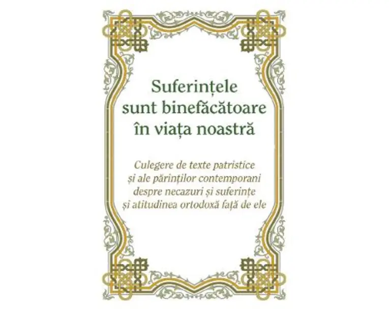 Suferintele sunt binefacatoare in viata noastra