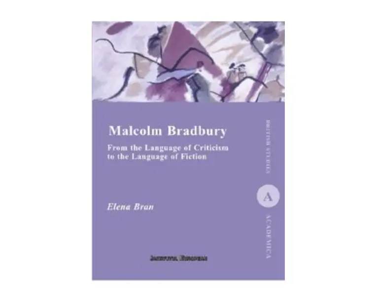 Malcolm Bradbury. From the Language of Criticism to the Language of Fiction - Elena Bran