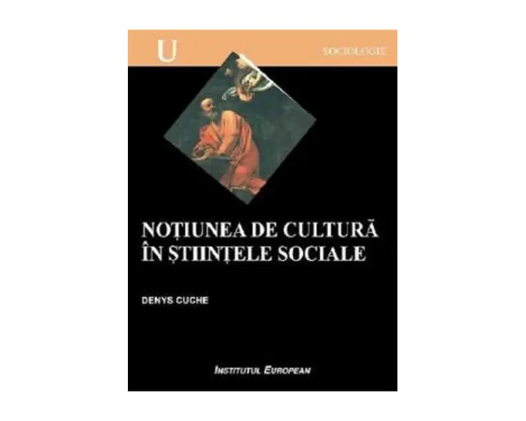 Notiunea de cultura in stiintele sociale - Denys Cuche
