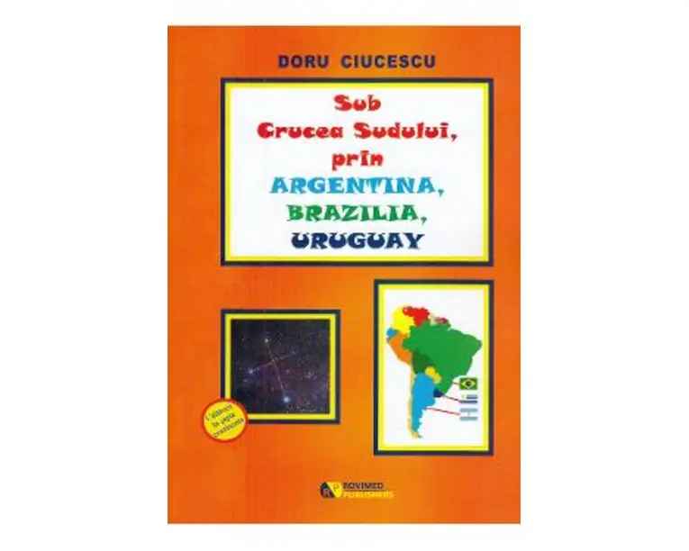 Sub Crucea Sudului, prin Argentina, Brazilia, Uruguay - Doru Ciucescu