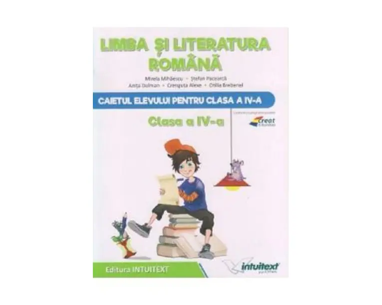 Limba si literatura romana - Clasa 4 - Caiet - Mirela Mihaescu, Stefan Pacearca