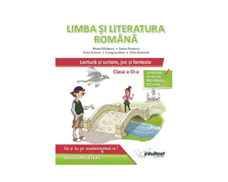 Limba si literatura romana. Lectura si scriere, joc si fantezie - Clasa 3 - Mirela Mihaescu, Stefan Pacearca, Anita Dulman, Crenguta Alexe, Otilia Brebenel