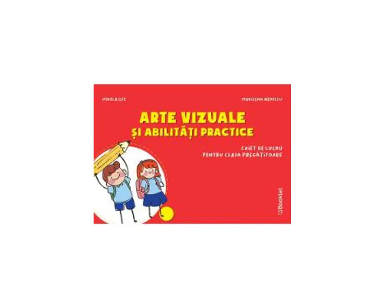 Arte vizuale si abilitati practice - Clasa pregatitoare - Caiet - Mirela Ilie, Marilena Nedelcu