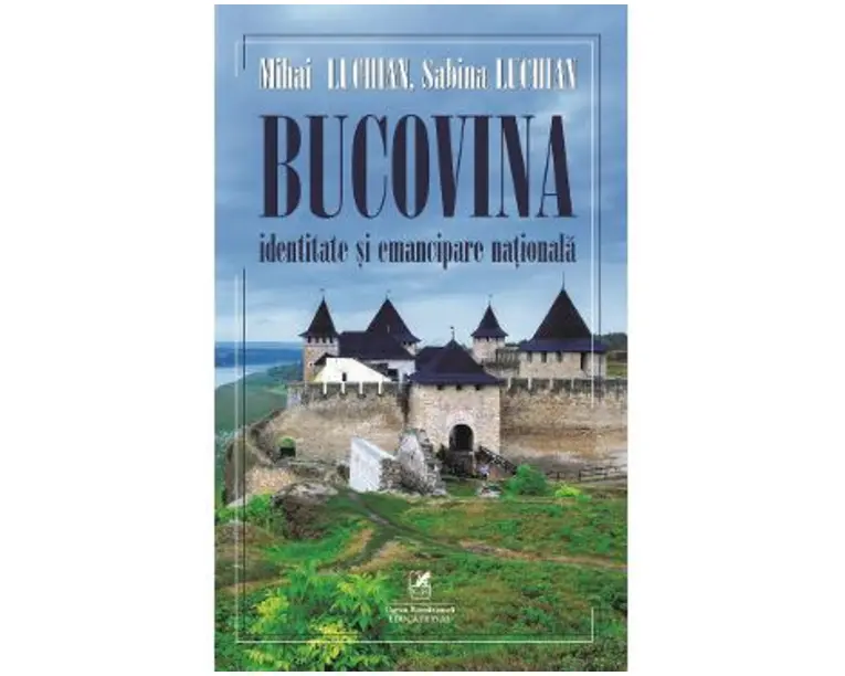Bucovina. Identitate si emancipare nationala - Mihai Luchian, Sabina Luchian