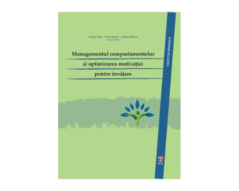 Managementul comportamentelor si optimizarea motivatiei pentru invatare - Adrian Opre. Oana Benga