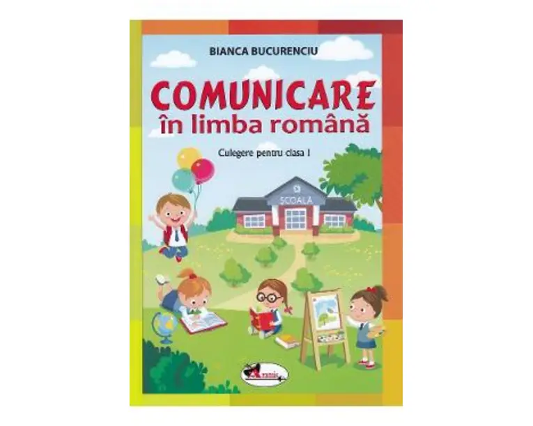 Comunicare in limba romana - Clasa 1 - Culegere - Bianca Bucurenciu