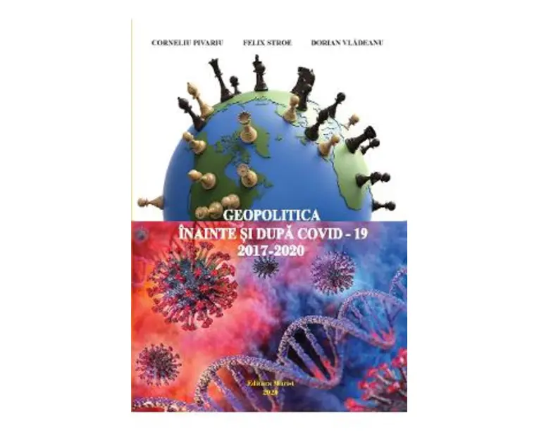 Geopolitica inainte si dupa Covid-19, 2017-2020 - Corneliu Pivariu, Felix Stroe