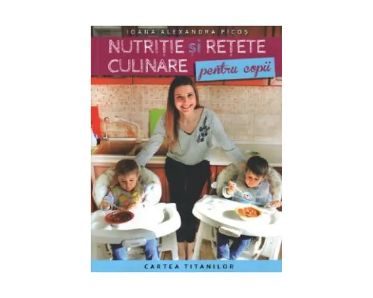 Nutritie si retete culinare pentru copii - Ioana Alexandra Picos