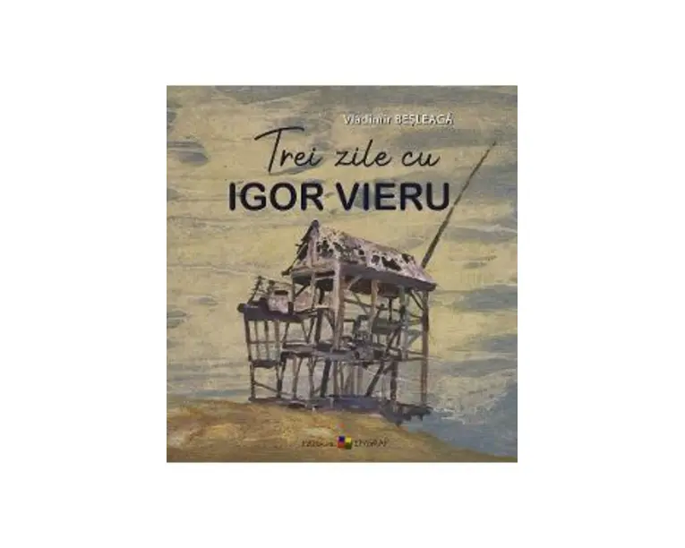 Trei zile cu Igor Vieru - Vladimir Besleaga