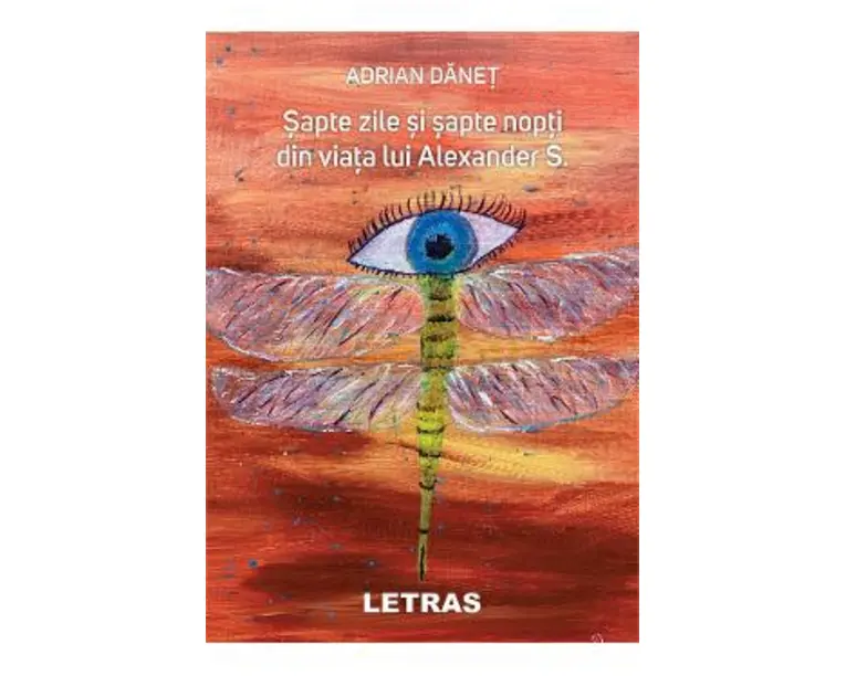 Sapte zile si sapte nopti din viata lui Alexander S. - Adrian Danet
