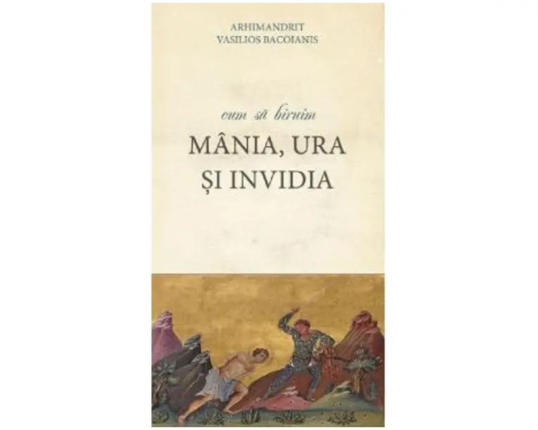 Cum sa biruim mania, ura si invidia - Arhimandrit Vasilios Bacoianis