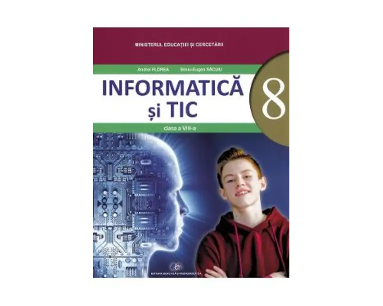 Informatica si TIC - Manual - Clasa 8 - Andrei Florea, Silviu-Eugen Sacuiu