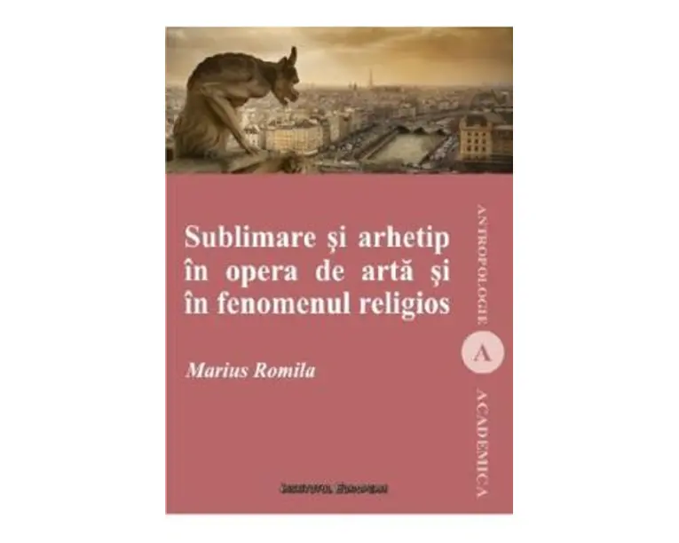 Sublimare si arhetip in opera de arta si in fenomenul religios - Marius Romila