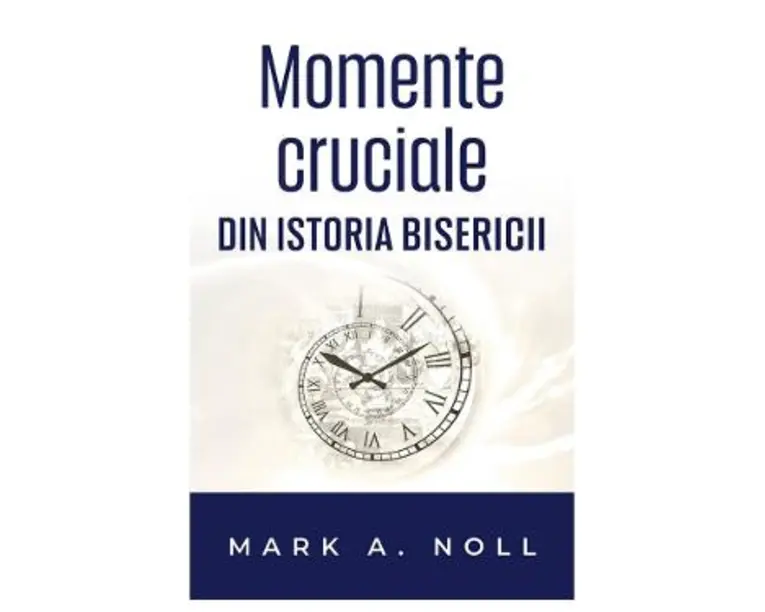 Momente cruciale din istoria Bisercii - Mark A. Noll