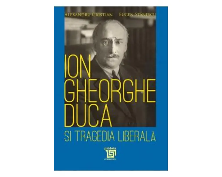 Ion Gheorghe Duca si tragedia liberala - Alexandru Cristian, Eugen Stanescu
