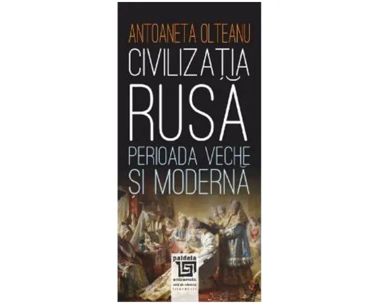 Civilizatia rusa: perioada veche si moderna - Antoaneta Olteanu