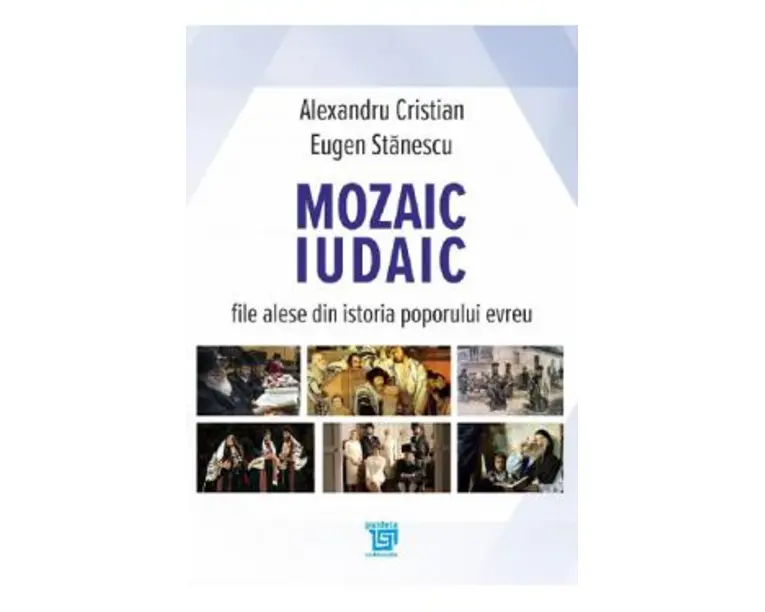 Mozaic iudaic. File alese din istoria poporului evreu - Alexandru Cristian, Eugen Stanescu