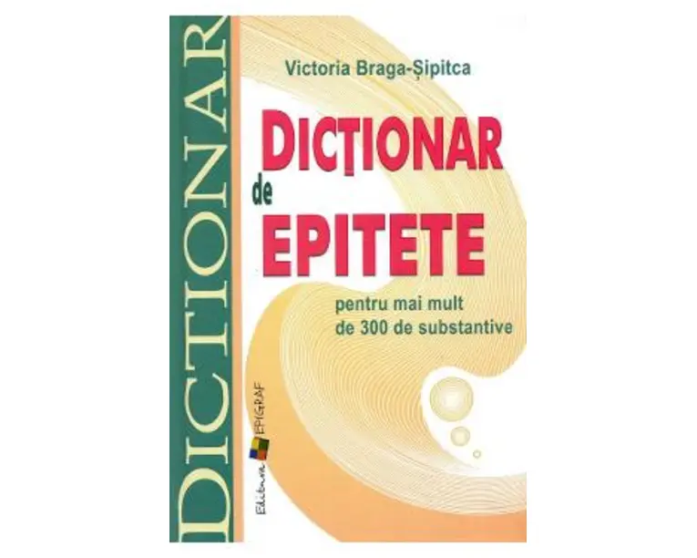 Dictionar de epitete pentru mai mult de 300 de substantive - Victoria Braga