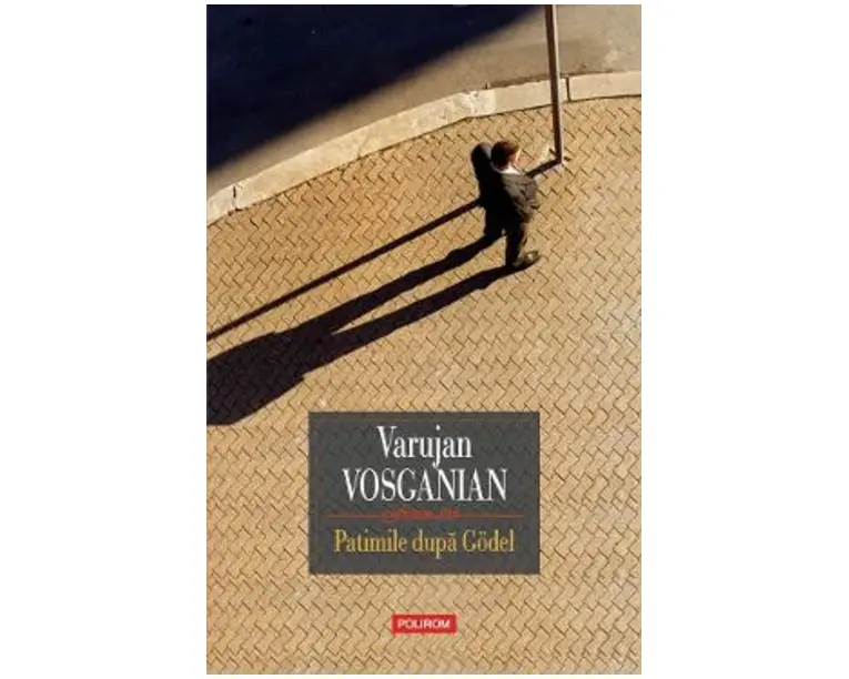 Patimile dupa Godel - Varujan Vosganian
