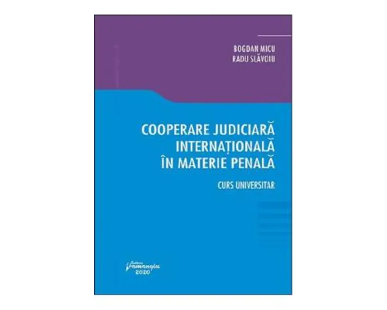 Cooperare judiciara internationala in materie penala - Bogdan Micu, Radu Slavoiu