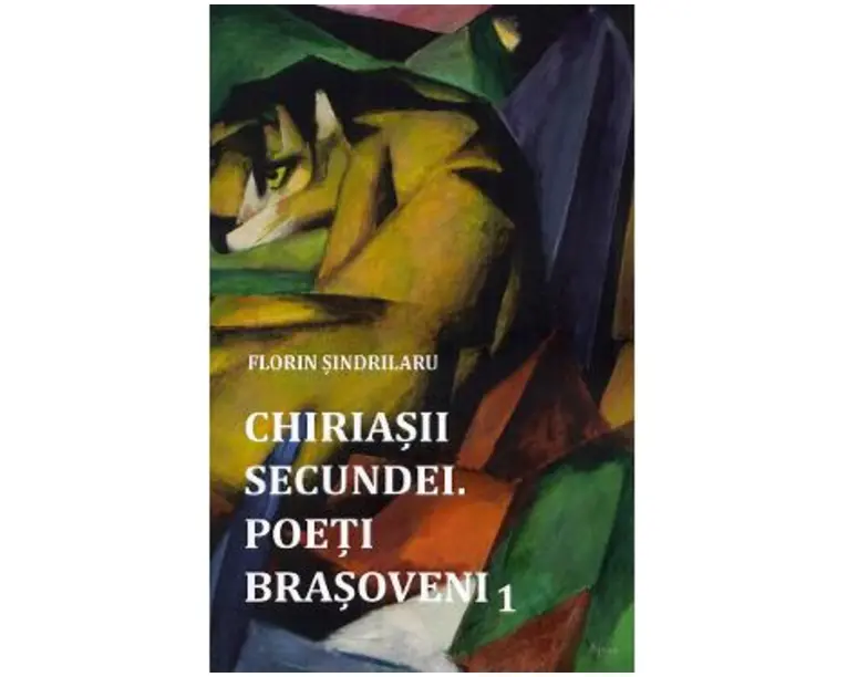 Chiriasii secundei. Poeti brasoveni Vol.1 - Florin Sindrilaru