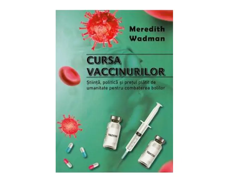 Cursa vaccinurilor - Meredith Wadman