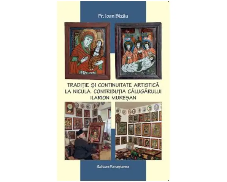 Traditie si continuitate artistica la Nicula. Contributia calugarului Ilarion Muresan - Ioan Bizau