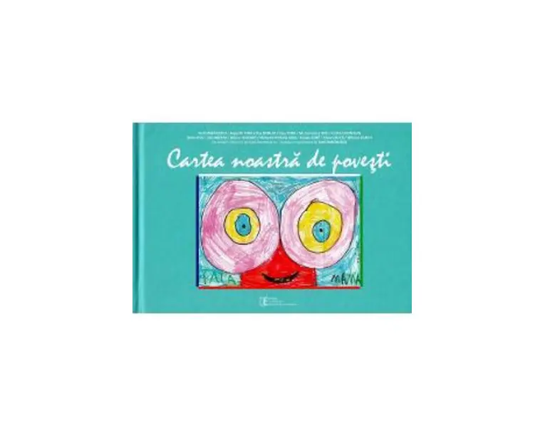 Cartea noastra de povesti - Teofil Mihailescu, Augustin Ioan, Dan Moruzi, Savu Popa, Mirona-Loana Tatu