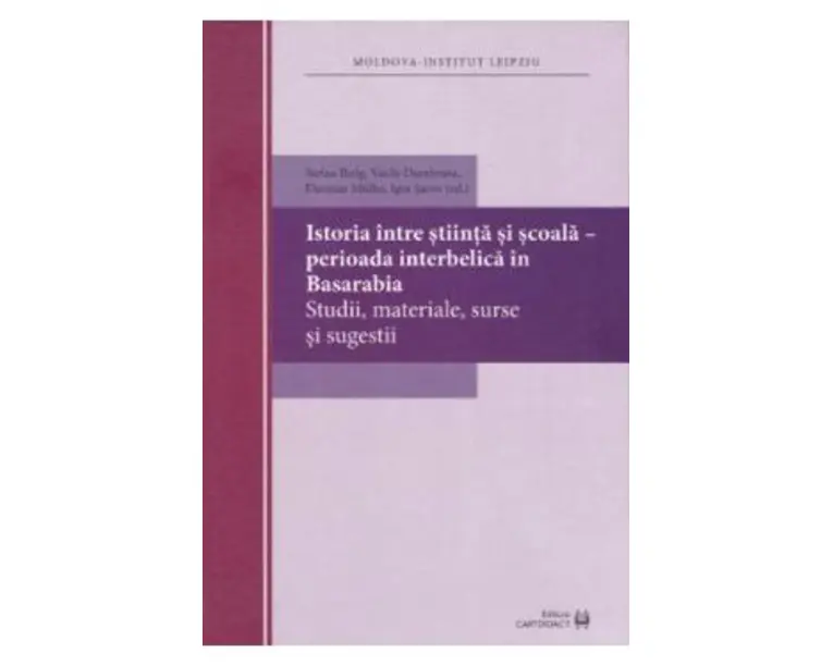 Istoria intre stiinta si scoala - Perioada interbelica in Basarabia - Stefan Ihrig, Vasile Dumbrava