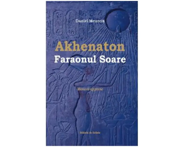 Akhenaton Faraonul Soare - Daniel Meurois