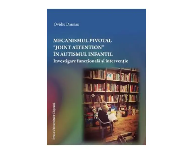 Mecanismul pivotal Joint Attention in autismul infantil - Ovidu Damian
