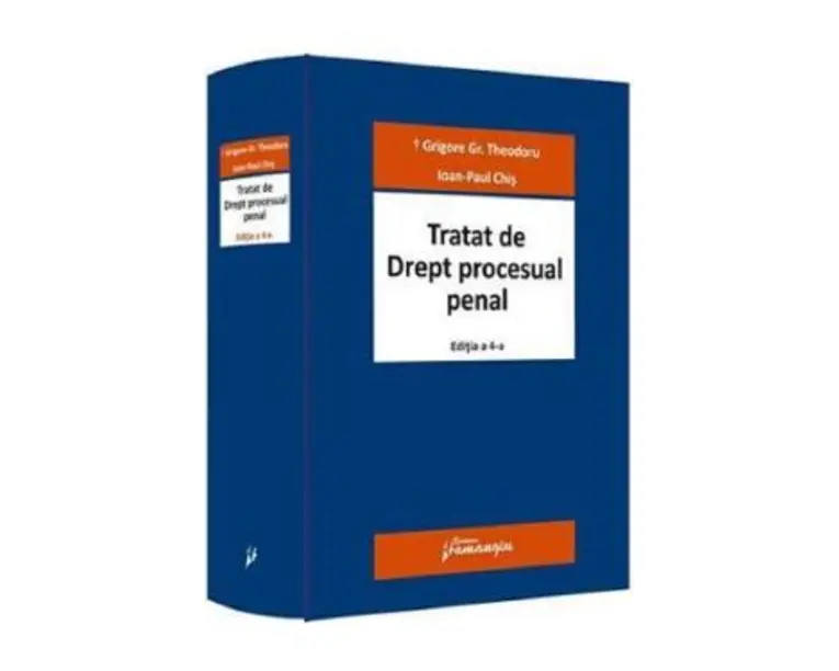 Tratat de drept procesual penal Ed.4 - Grigore Gr. Theodoru , Ioan-Paul Chis