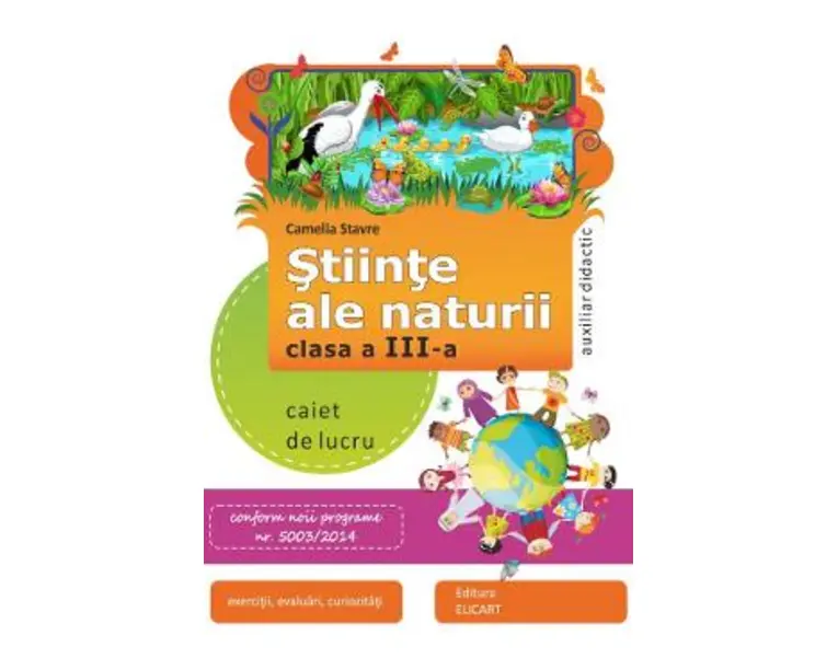 Stiinte ale naturii - Clasa 3 - Caiet - Camelia Stavre