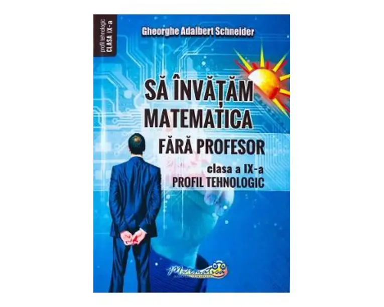 Sa invatam matematica fara profesor - Clasa 9 - Gheorghe Adalbert Schneider