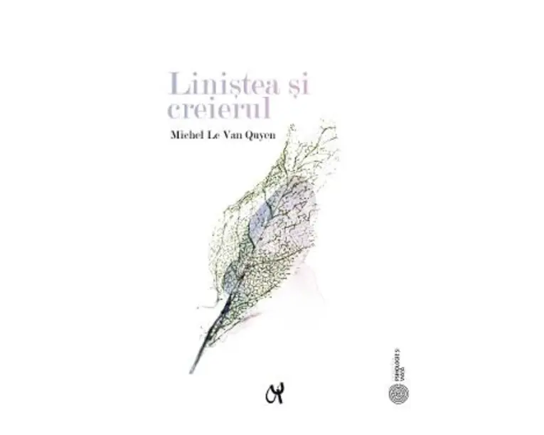 Linistea si creierul - Michel Le Van Quyen