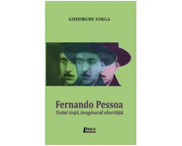 Fernando Pessoa. Textul vietii, imaginarul alteritatii - Gheorghe Iorga