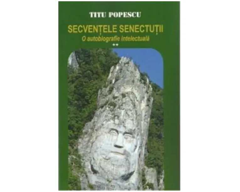 Secventele senectutii. O autobiografie intelectuala Vol.2 - Titu Popescu
