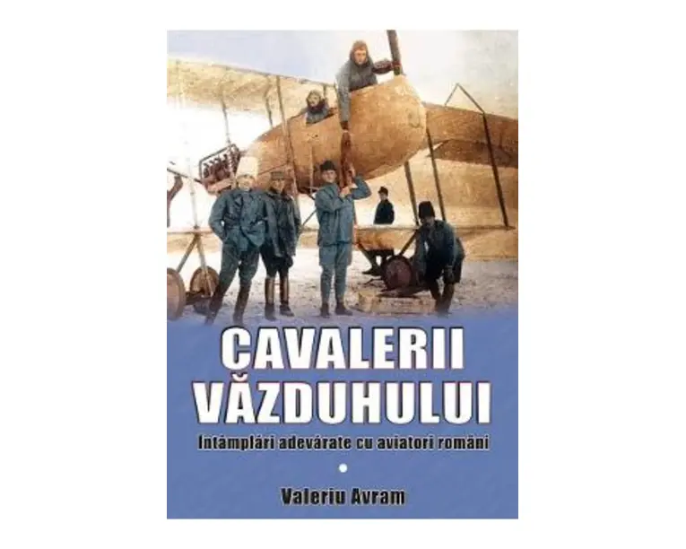 Cavalerii vazduhului - Valeriu Avram