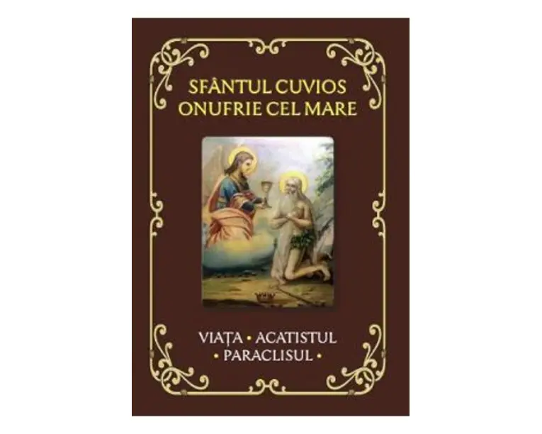 Sfantul Cuvios Onufrie cel Mare. Viata, acatistul, paraclisul