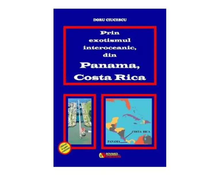 Prin exotismul interoceanic, din Panama, Costa Rica - Doru Ciucescu