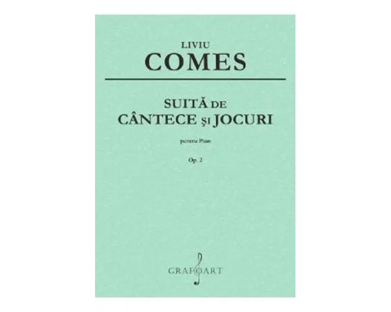 Suita de cantece si jocuri Pentru Pian Op.2 - Liviu Comes