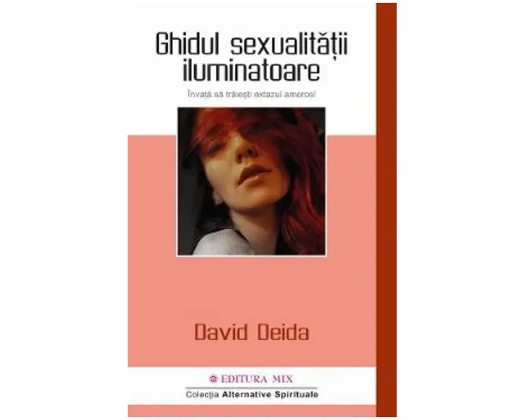 Ghidul sexualitatii iluminatoare. Invata sa traiesti extazul amoros - David Deida
