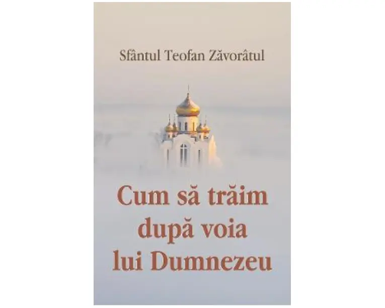 Cum sa traim dupa voia lui Dumnezeu - Sfantul Teofan Zavoratul