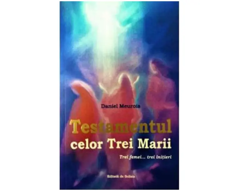 Testamentul celor Trei Marii - Daniel Meurois