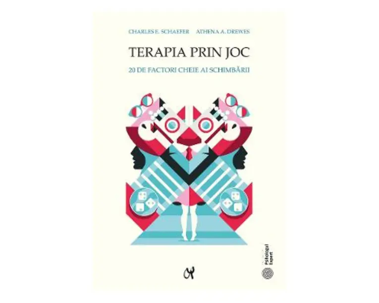 Terapia prin joc. 20 de factori cheie ai schimbarii - Charles E. Schaefer, Athena A. Drewes