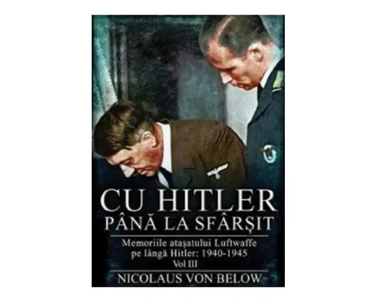 Cu Hitler pana la sfarsit Vol.3 - Nicolaus Von Below