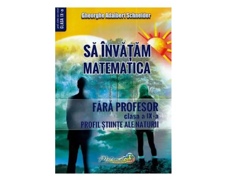Sa invatam matematica fara profesor - Clasa 9 - Gheorghe Adalbert Schneider