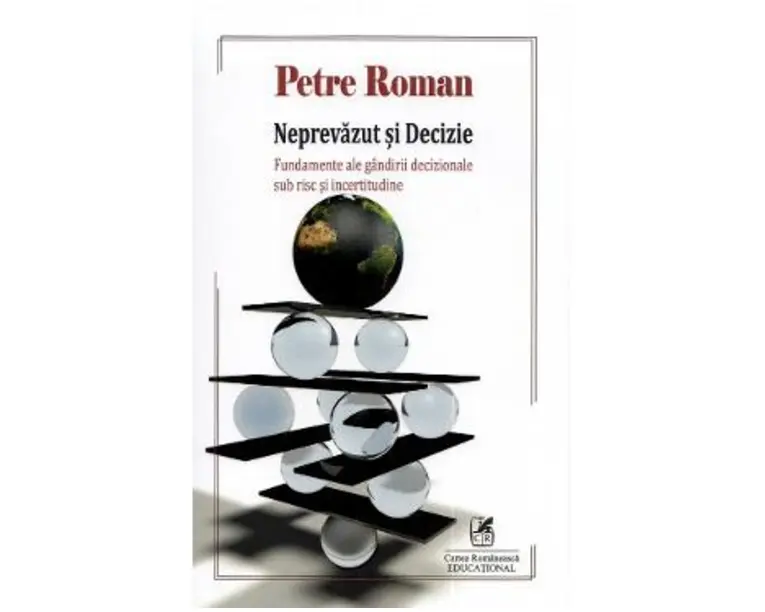 Neprevazut si decizie. Fundamente ale gandirii decizionale sub risc si incertitudine - Petre Roman